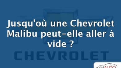 Jusqu’où une Chevrolet Malibu peut-elle aller à vide ?